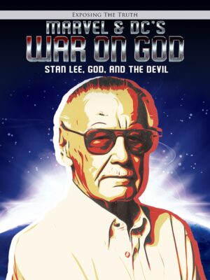 Exposing The Truth Marvel & DC’s War on God: Stan Lee, God, and the Devil